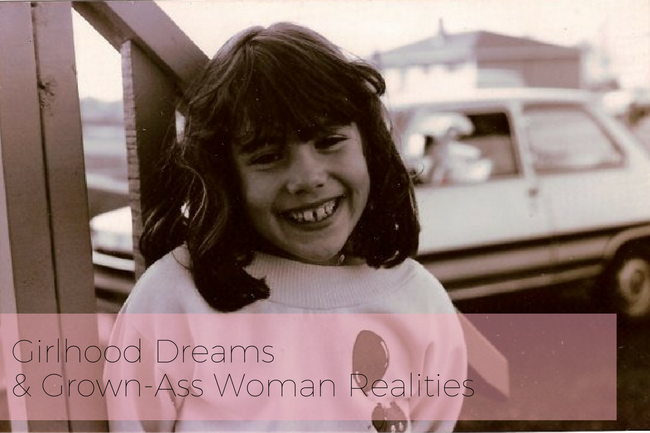 copy-of-girlhood-dreams-vs-grown-ass-woman-realities